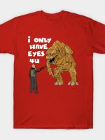 I Only Have Eyes 4U T-Shirt