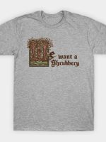We want a... Shrubbery! T-Shirt