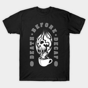 Death before decaf Coffee T-Shirt