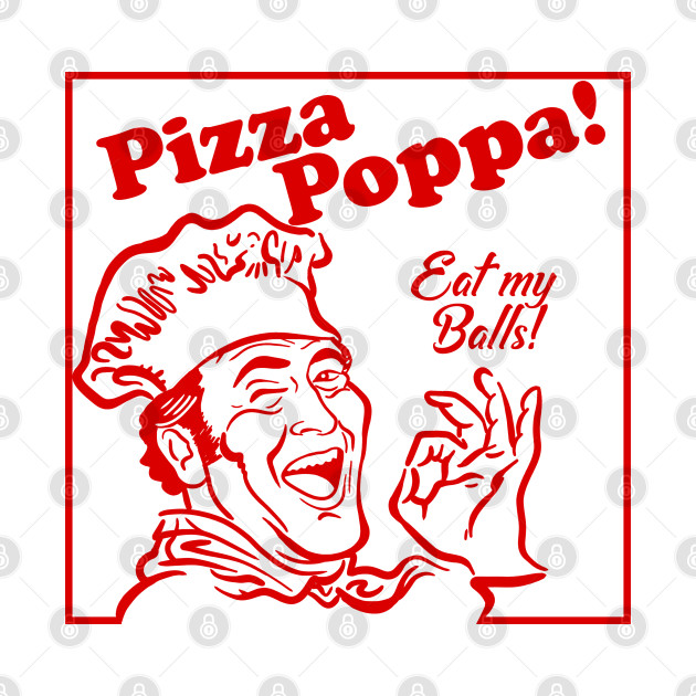 Pizza Poppa Eat my Balls