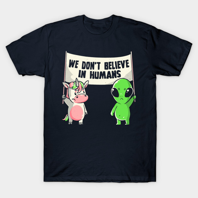 We Don't Believe in Humans T-Shirt