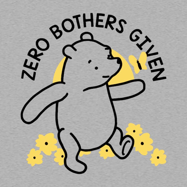 ZERO BOTHERS GIVEN - Winnie the Pooh