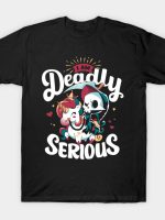 Deadly Serious T-Shirt