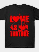 Love Is Torture T-Shirt